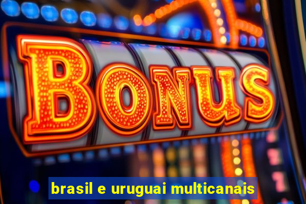 brasil e uruguai multicanais